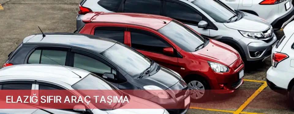 Elazığ İli Sıfır Araç Taşıma